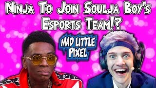 Ninja To Join Soulja Boy's Esports Team!? Thinks Soulja Boy Is Being Smart!