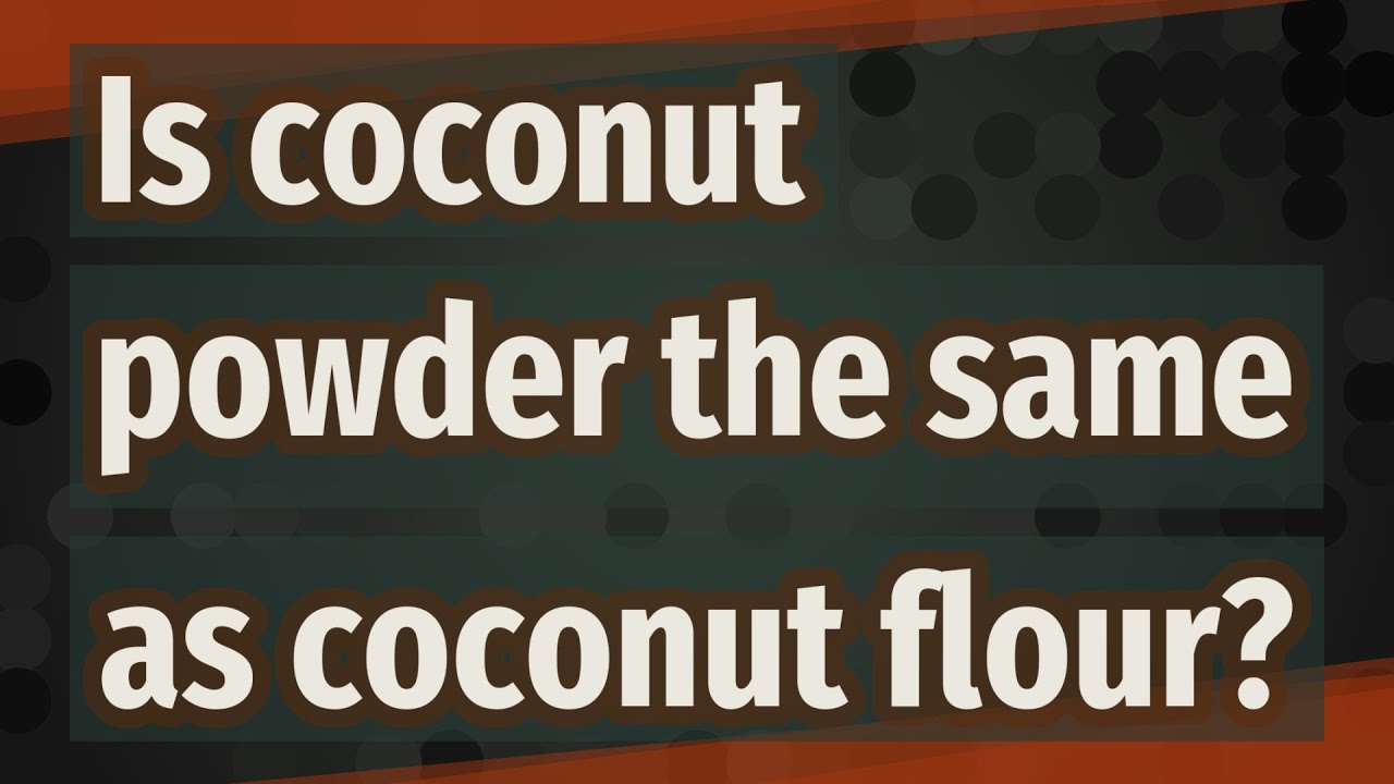 Is coconut powder the same as coconut flour?