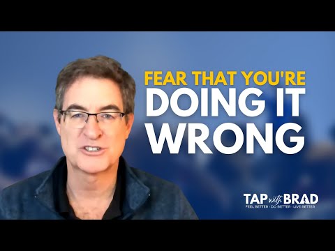 Fear That You're Doing It Wrong - Tapping with Brad Yates