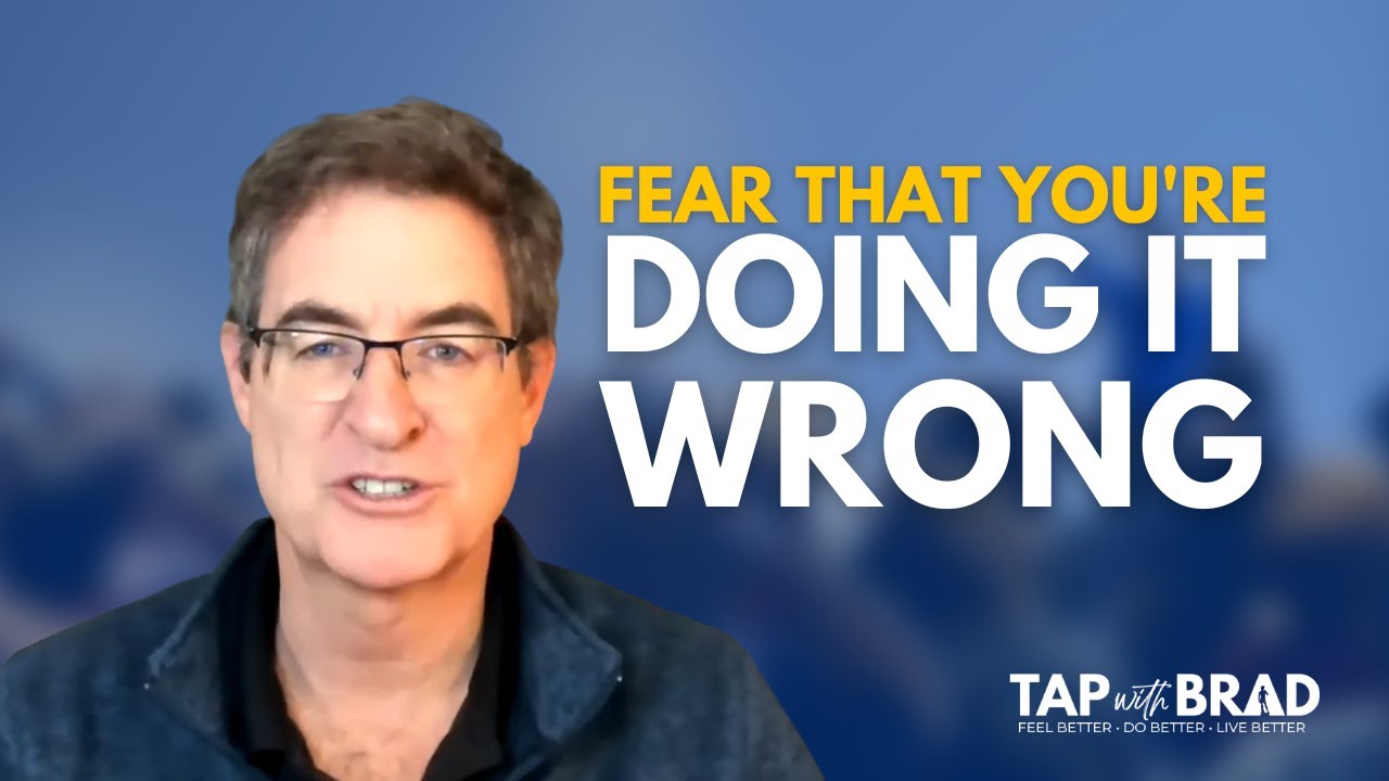 Fear That You're Doing It Wrong - Tapping with Brad Yates
