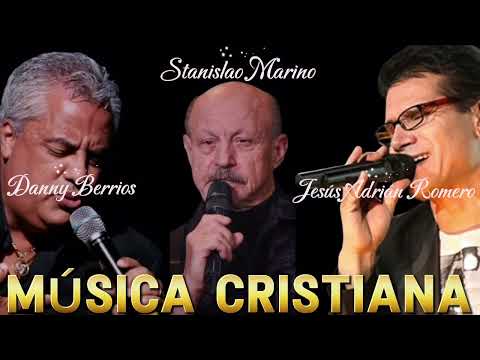 Mix Música cristiana - Danny Berrios, Stanislao Marino, Jesús Adrián Romero 