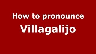 How to pronounce Villagalijo