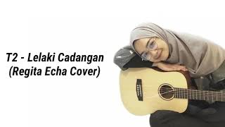 Download lagu T2 - Lelaki Cadangan (Cover Regita Echa Lirik) mp3