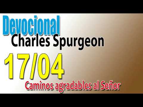 Devocional Charles Spurgeon 17/04 - Caminos agradables al Señor
