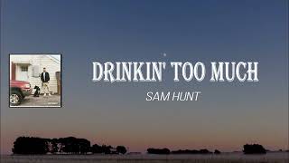 Sam Hunt - Drinkin' Too Much (Lyrics)