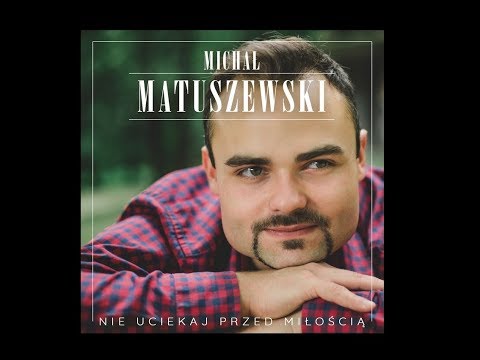 Michał Matuszewski - "Nie uciekaj przed miłością"