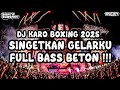 DJ KARO BOXING 2025 DJ SINGETKAN GELARKU FULL BASS BETON TERBARU X Riantasurbaktiofficialv2