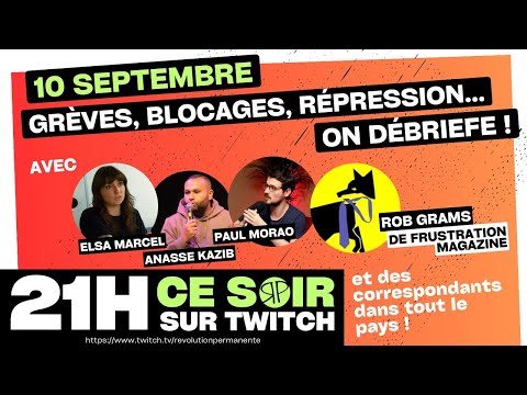 10 SEPTEMBRE : grèves, blocages, répression… On débriefe ! Avec Anasse Kazib, Elsa Marcel, Rob Grams