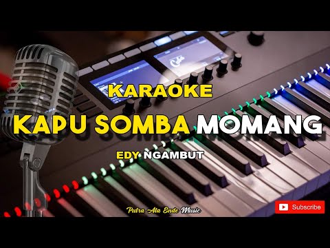 Karaoke KAPU SOMBA MOMANG - Ciptaan Edy Ngambut