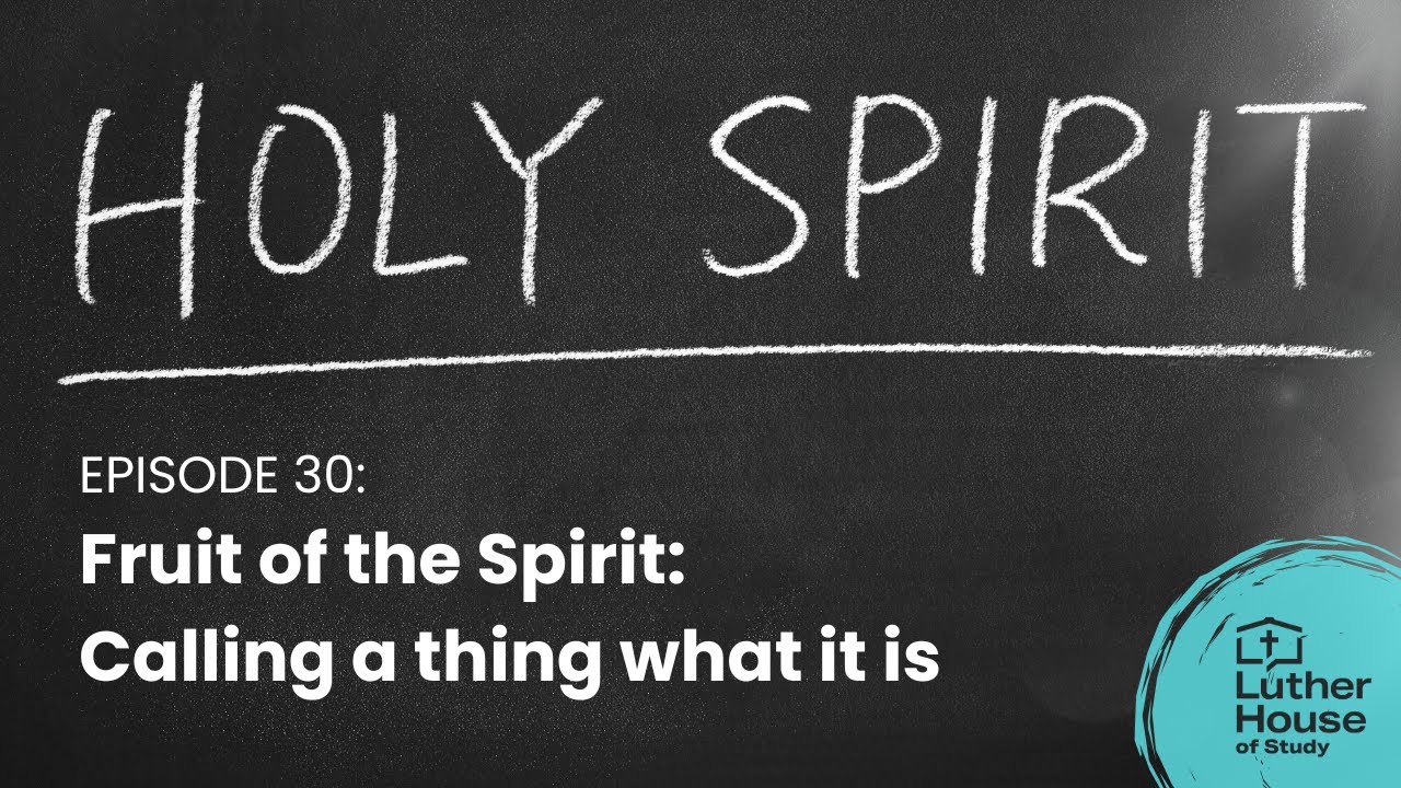 Ep. 30 - Fruit of the Spirit: Calling a thing what it is