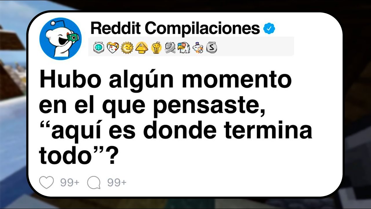 Hubo algún momento en el que pensaste, “aquí es donde termina todo”? / REDDIT