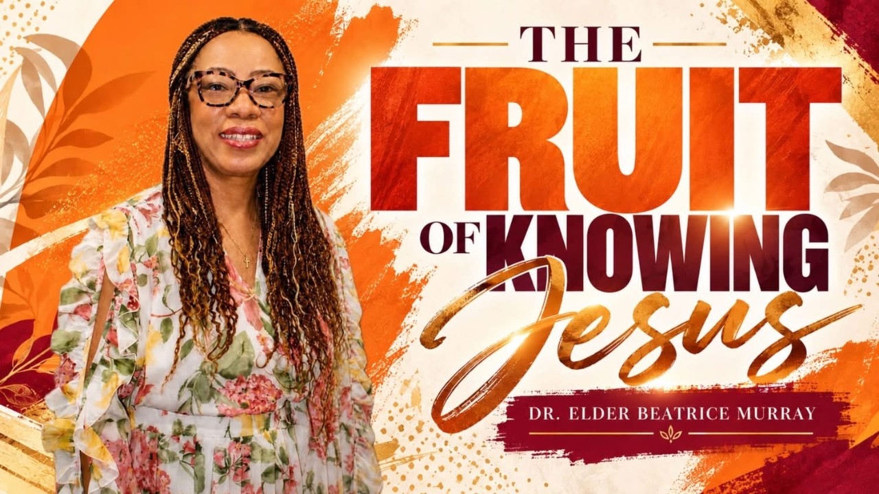 The Fruit of Knowing Jesus | Elder Beatrice Murray