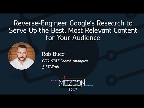 Reverse-Engineer Google's Research to Serve Up the Best Content [MozCon 2017] — Rob Bucci
