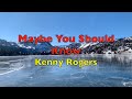 Maybe You Should Know - Kenny Rogers | Lyrics