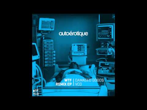 Autoerotique - WTF (Damaged Goods Remix)
