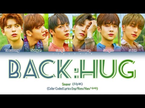 SNUPER(스누퍼) - Back:Hug/백허그 (Color Coded Lyrics Han/Rom/Eng)