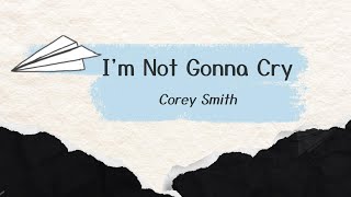 I&#39;m Not Gonna Cry (LYRICS) -  Corey Smith