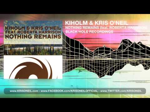 Kiholm & Kris O'Neil feat. Roberta Harrison - Nothing Remains [Black Hole Recordings] (2013)