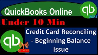 Credit Card Reconciling - Beginning Balance Issue - QuickBooks Online 2023