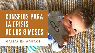 Mamás en apuros · Consejos para superar la crisis de los 8 meses