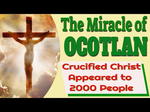 The Miracle of Ocotl&aacute;n, Mexico and the Apparition of the Crucified Christ
