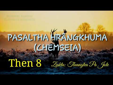 PASALTHA HRÂNGKHUMA (Then 8) Ziaktu: Tluangtea Pa Jote