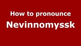 How to pronounce Nevinnomyssk