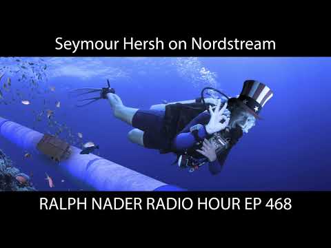 Seymour Hersh on Nordstream -  Ralph Nader Radio Hour Ep 468