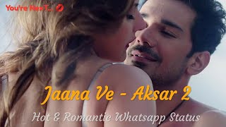 Jaana Ve - Romantic Whatsapp Status Video  Aksar 2
