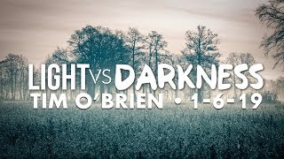 Light vs Darkness || Tim O’Brien || 1-6-19