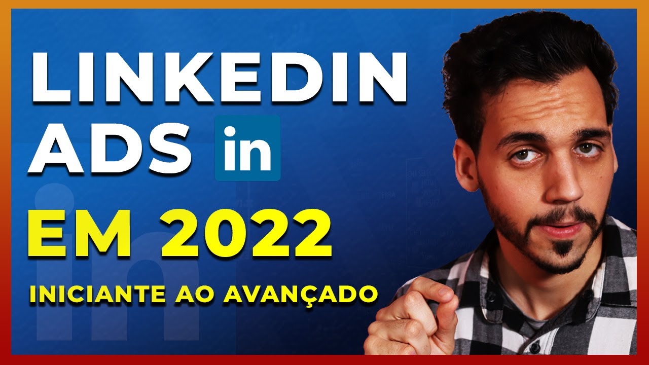 COMO ANUNCIAR NO LINKEDIN ADS 2022 - Anúncios no LinkedIn Ads Completo - Iniciante ao Profissional