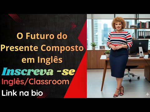 O Futuro do Presente Composto em Inglês