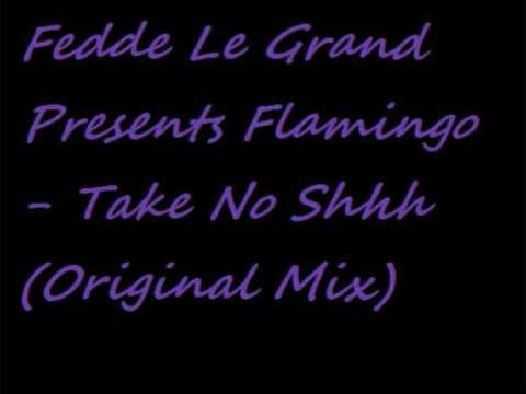 Fedde Le Grand Presents Flamingo - Take No Shhh (Original Mix)