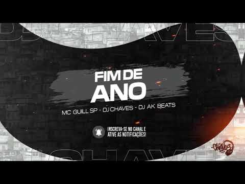 Fim de Ano - Mc Guill SP (DJ Chaves , DJ Ak Beats )