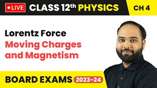 Lorentz Force - Moving Charges and Magnetism | Class 12 Physics Chapter 4 | LIVE