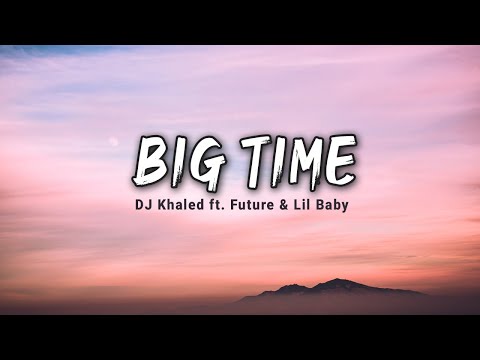 DJ Khaled ft. Future & Lil Baby - BIG TIME (Lyrics)