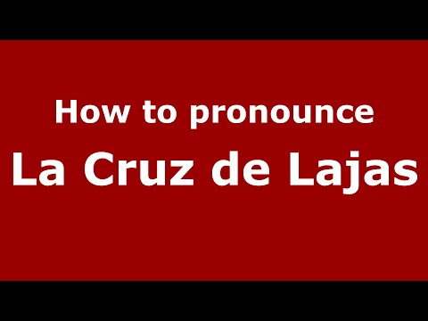 How to pronounce La Cruz de Lajas (Mexico/Mexican Spanish) - PronounceNames.com