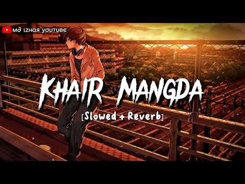 Khair Mangda (Slowed + Reverb) | Atif Aslam | Lofi | MD Izhar YouTube