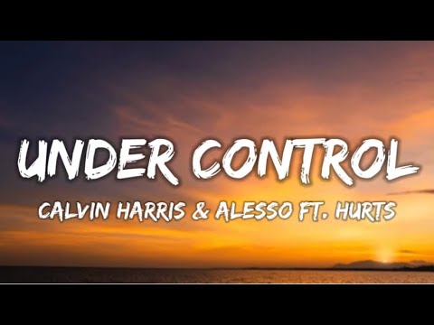 Calvin Harris & Alesso - Under Control (Lyrics) ft.Hurts