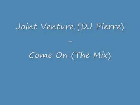 Joint Venture - Come On (The Mix) DJ Pierre