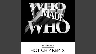 TV Friend (Hot Chip Remix)