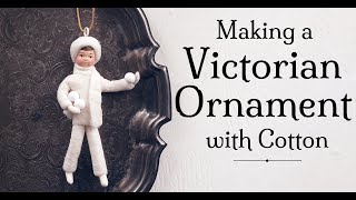 Spun Cotton Tutorial: Make a Victorian Figural Christmas Ornament!