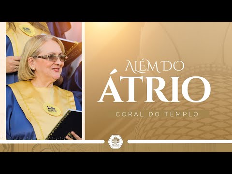 Além do Átrio | Coral do Templo