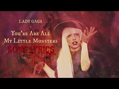 Lady Gaga - You're All My Little Monsters [Lyrics!] HQ