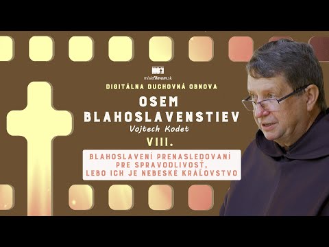Osem blahoslavenstiev #8 - Blahoslavení prenasledovaní pre spravodlivosť /p. Kodet/
