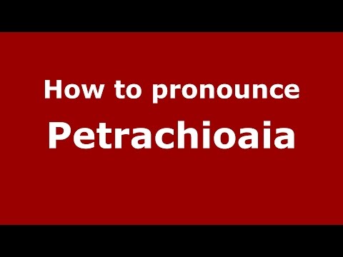 How to pronounce Petrachioaia (Romanian/Romania)  - PronounceNames.com