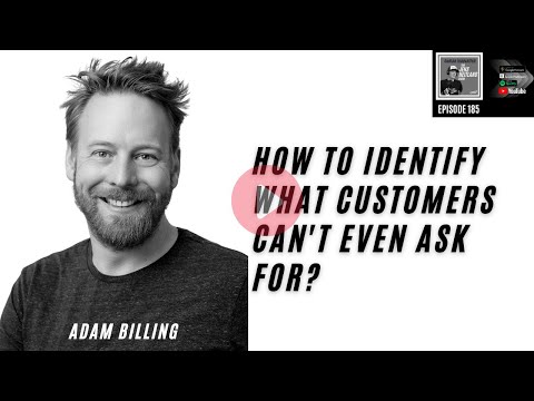 How to identify what customers can't even ask for - Adam  Billings