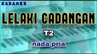 Download lagu Karaoke LELAKI CADANGAN nada pria | T2 mp3