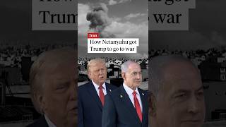 How Netanyahu got Trump to go to war with Iran