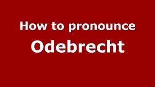 How to pronounce Odebrecht